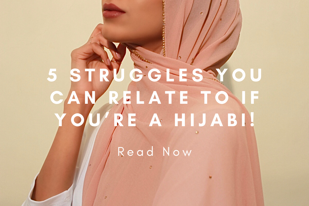 5 Struggles you can relate to if you’re a Hijabi!